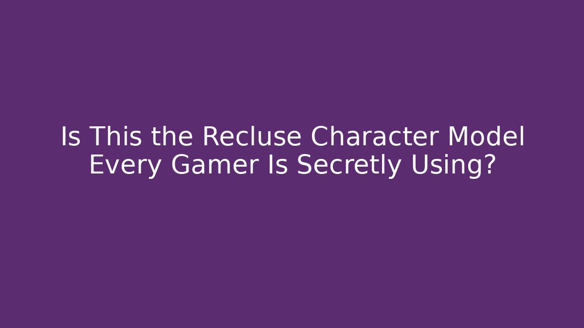 Is This the Recluse Character Model Every Gamer Is Secretly Using?