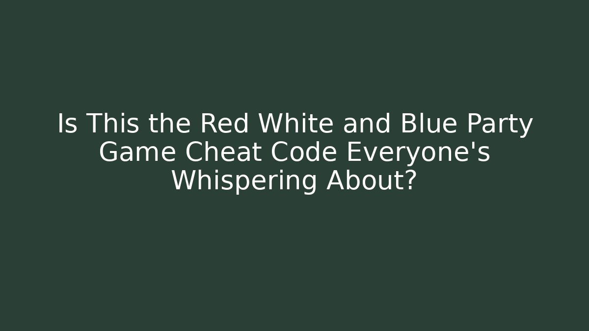 Is This the Red White and Blue Party Game Cheat Code Everyone’s Whispering About?