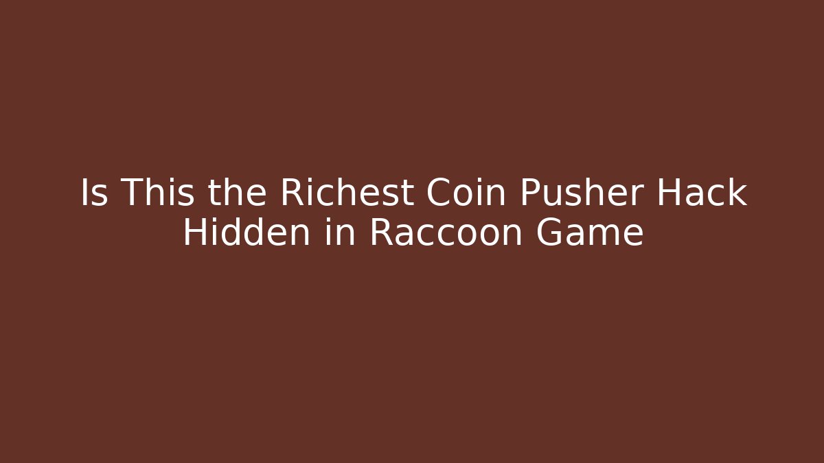 Is This the Richest Coin Pusher Hack Hidden in Raccoon Game - Critter Realm