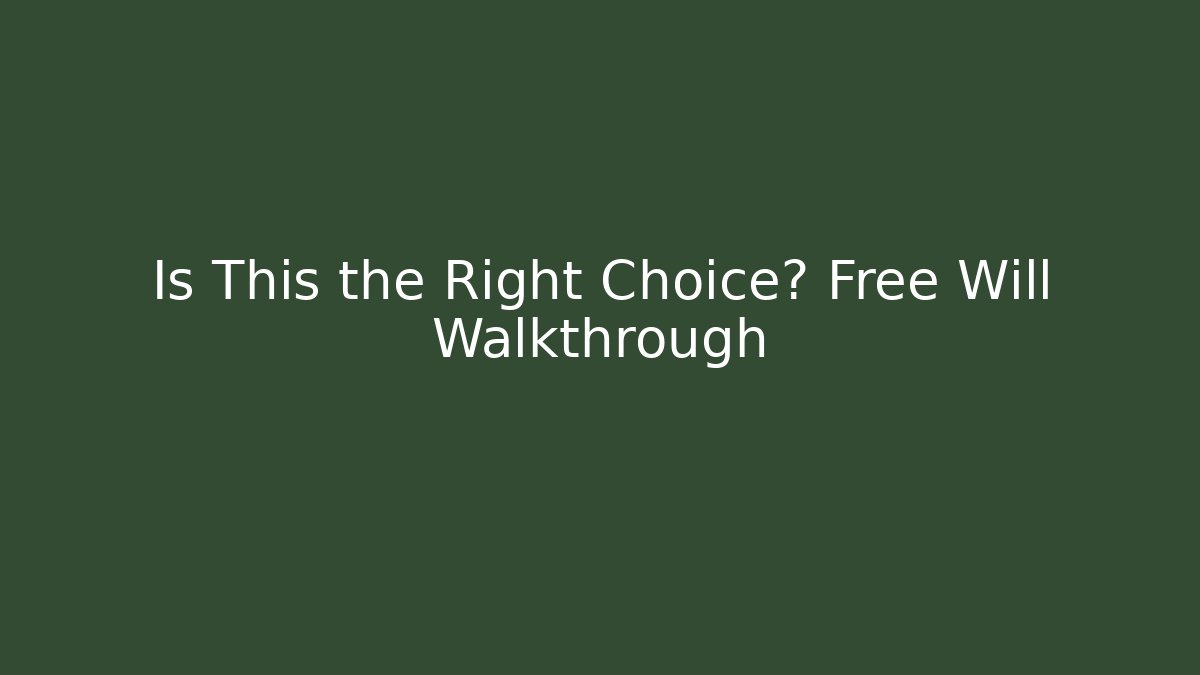 Is This the Right Choice? Free Will Walkthrough