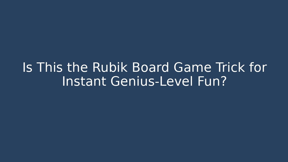 Is This the Rubik Board Game Trick for Instant Genius-Level Fun?