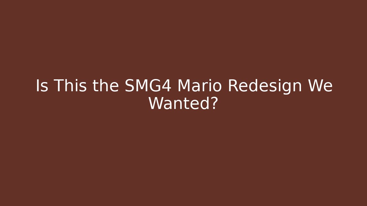 Is This the SMG4 Mario Redesign We Wanted?