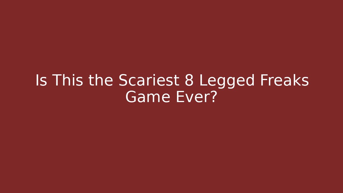 Is This the Scariest 8 Legged Freaks Game Ever?