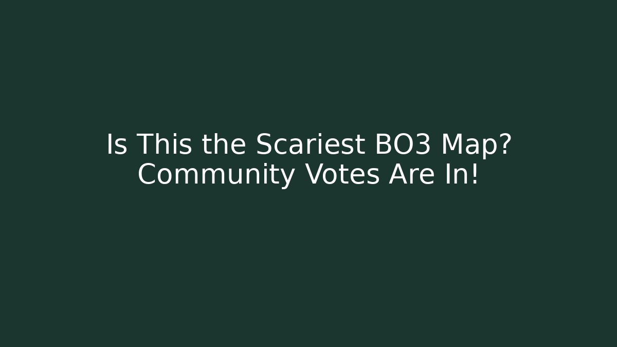 Is This the Scariest BO3 Map? Community Votes Are In!