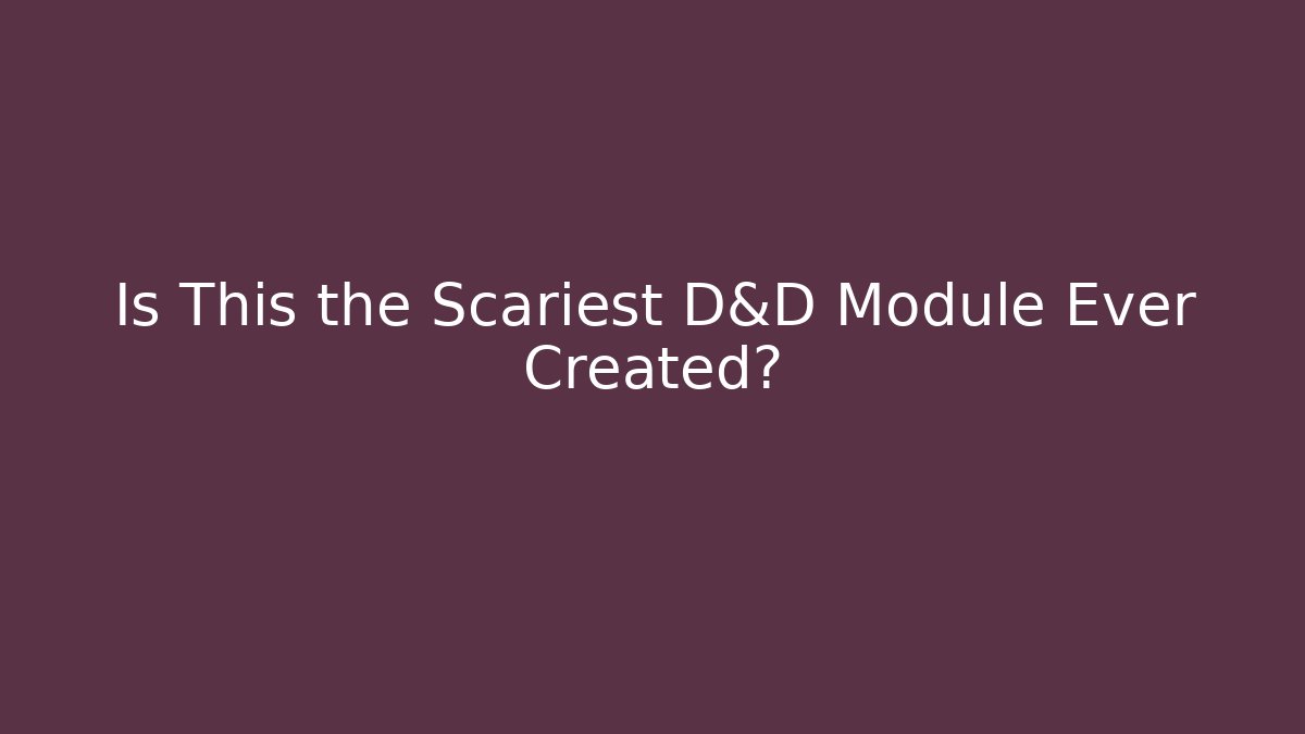 Is This the Scariest D&D Module Ever Created?