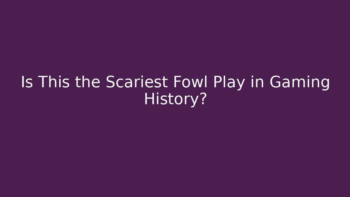 Is This the Scariest Fowl Play in Gaming History? - Critter Realm