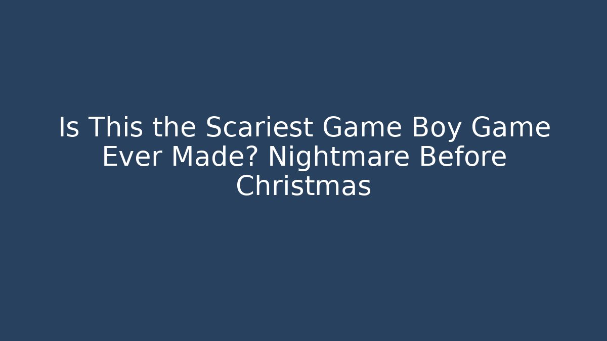 Is This the Scariest Game Boy Game Ever Made? Nightmare Before Christmas