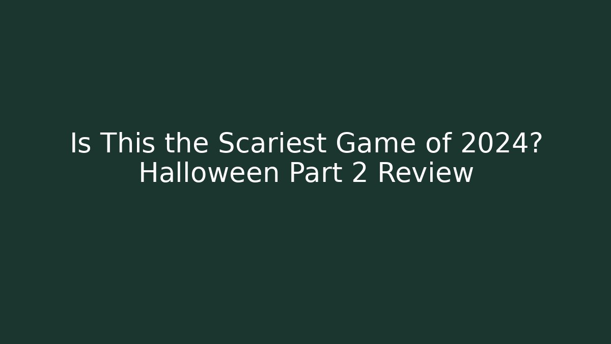 Is This the Scariest Game of 2024? Halloween Part 2 Review