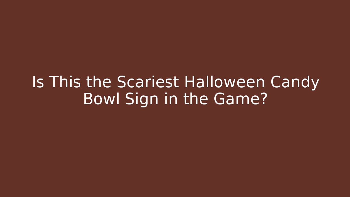 Is This the Scariest Halloween Candy Bowl Sign in the Game?