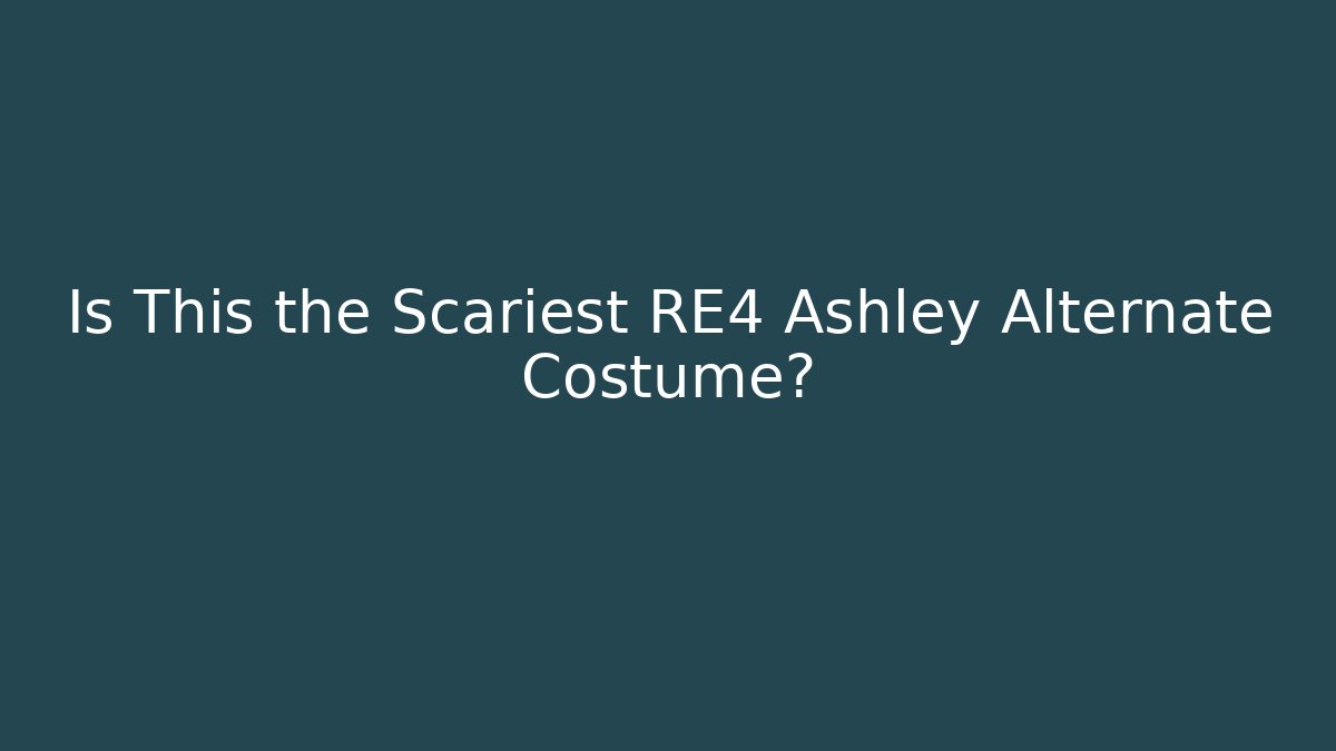 Is This the Scariest RE4 Ashley Alternate Costume?