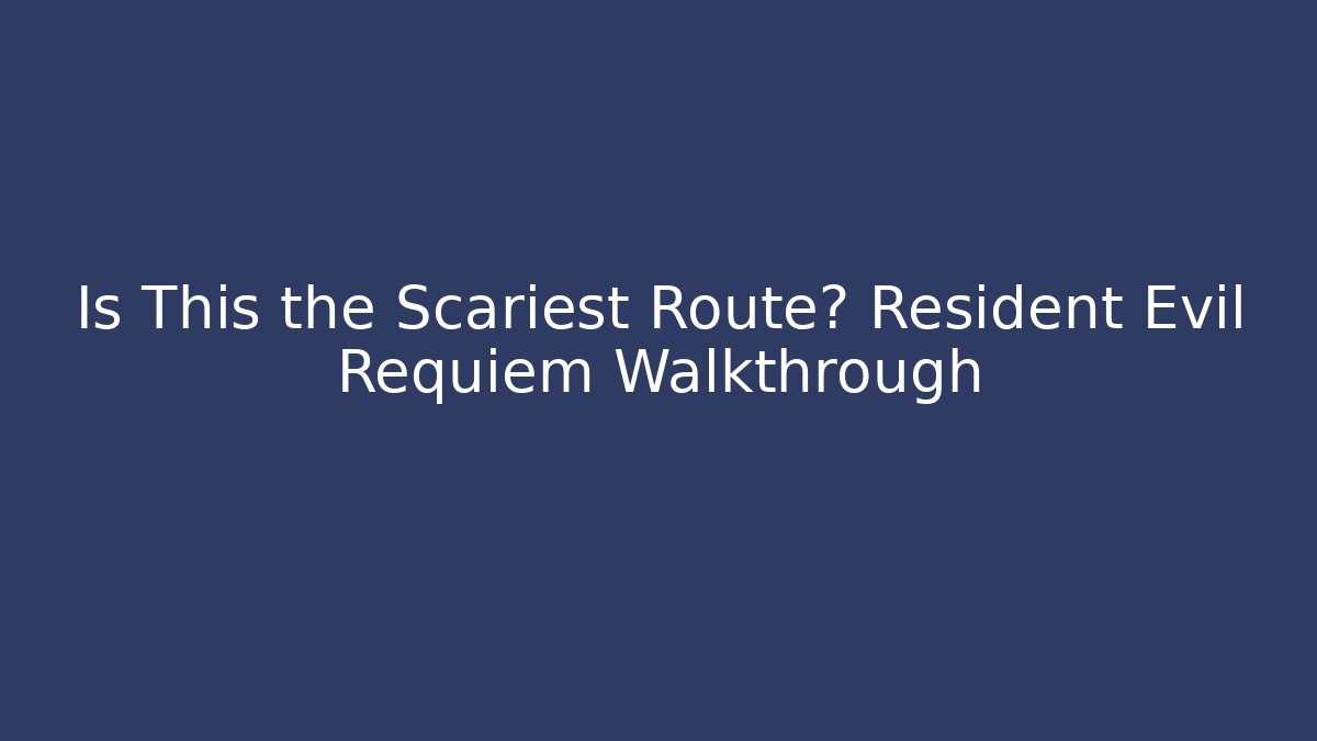 Is This the Scariest Route? Resident Evil Requiem Walkthrough