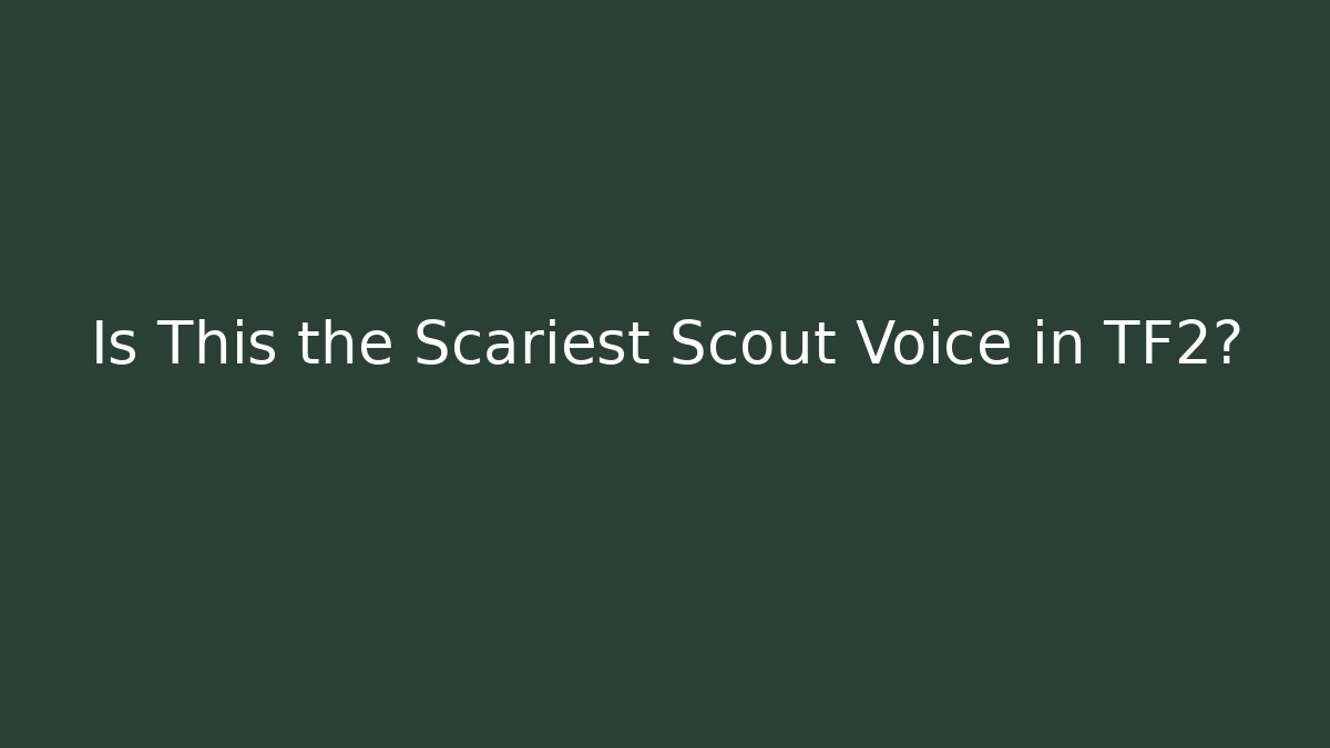 Is This the Scariest Scout Voice in TF2?