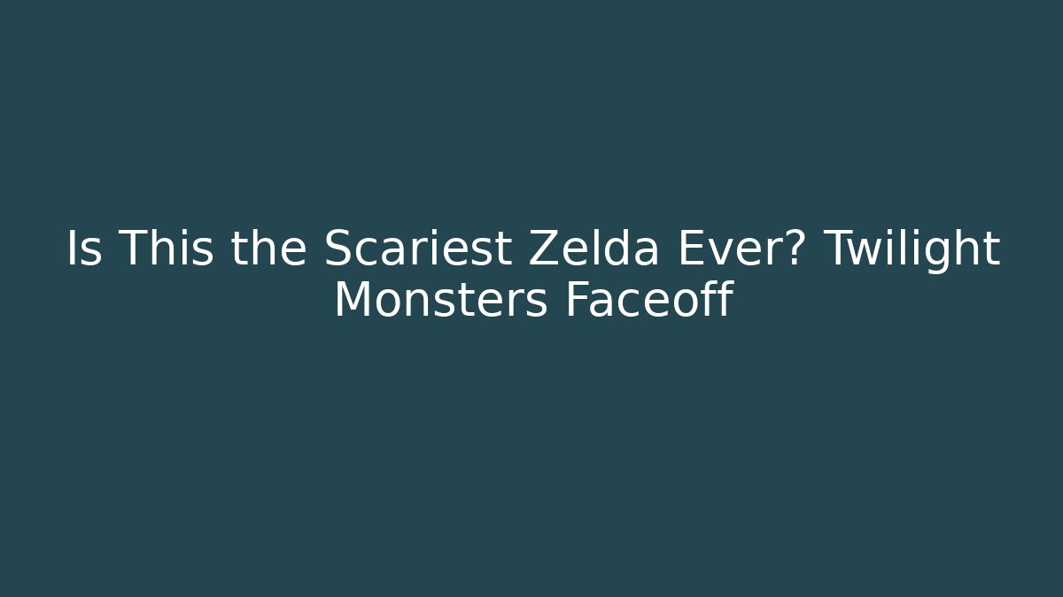 Is This the Scariest Zelda Ever? Twilight Monsters Faceoff