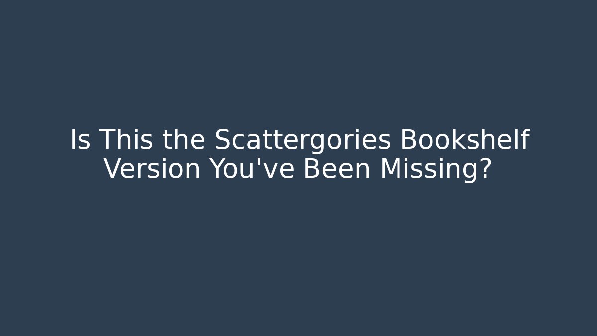 Is This the Scattergories Bookshelf Version You've Been Missing?