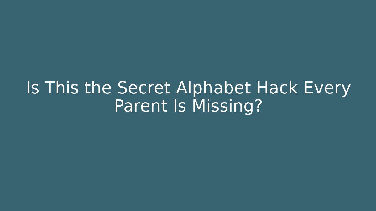 Is This the Secret Alphabet Hack Every Parent Is Missing?