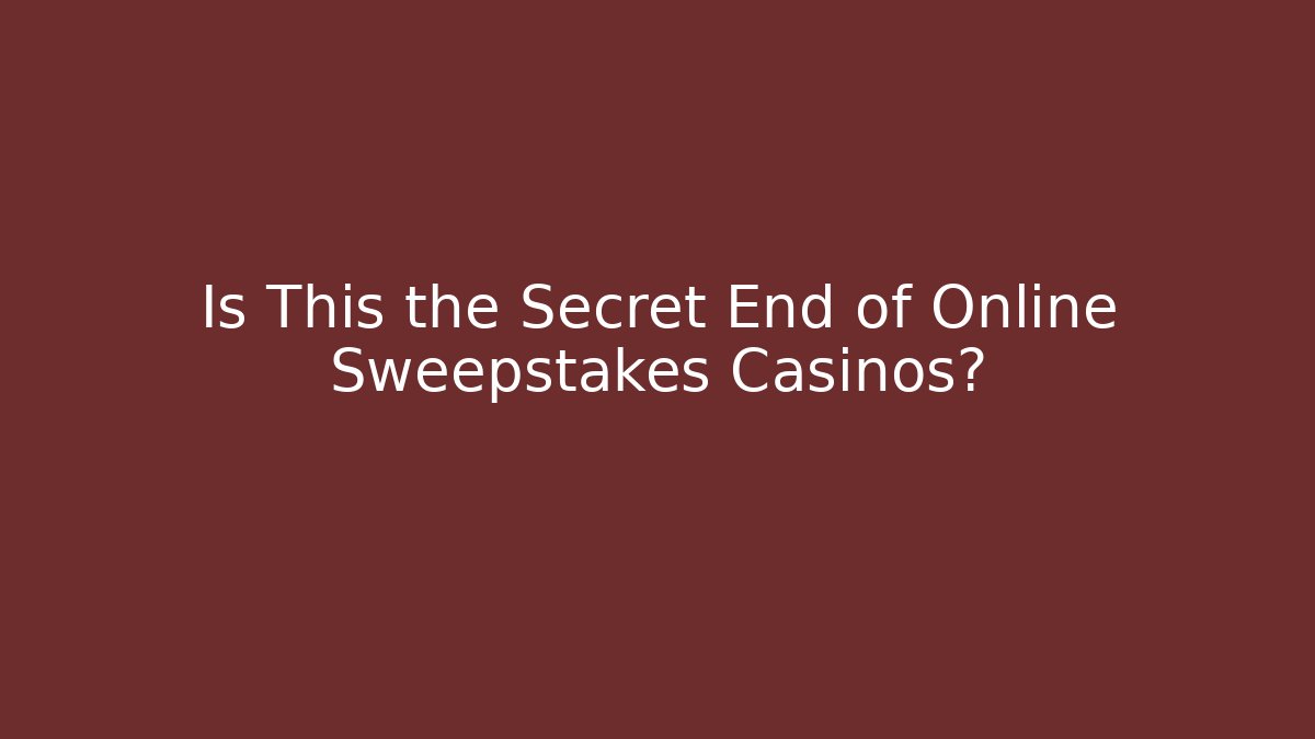 Is This the Secret End of Online Sweepstakes Casinos?