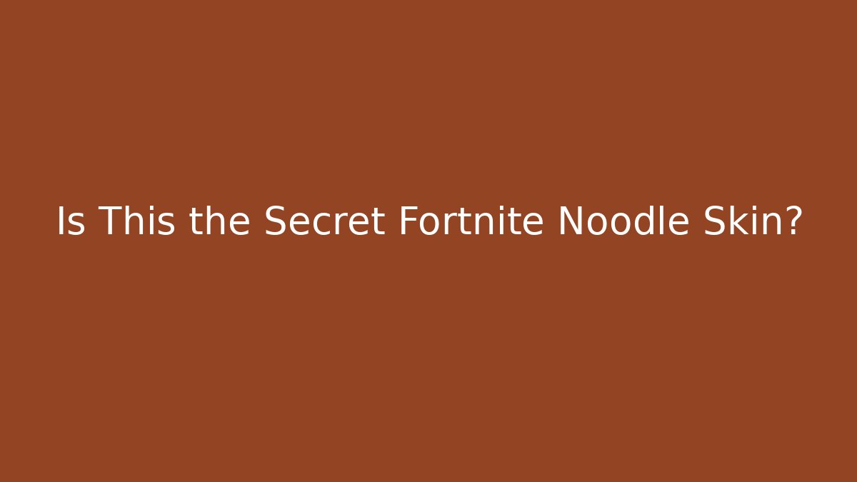 Is This the Secret Fortnite Noodle Skin?