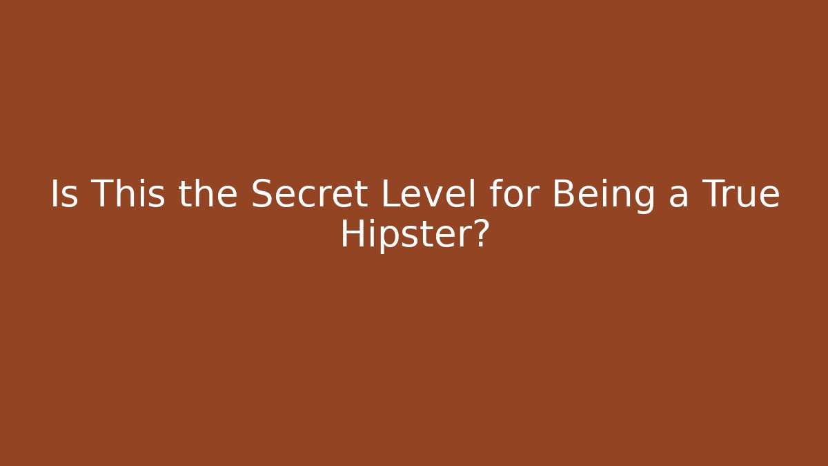 Is This the Secret Level for Being a True Hipster? - Critter Realm