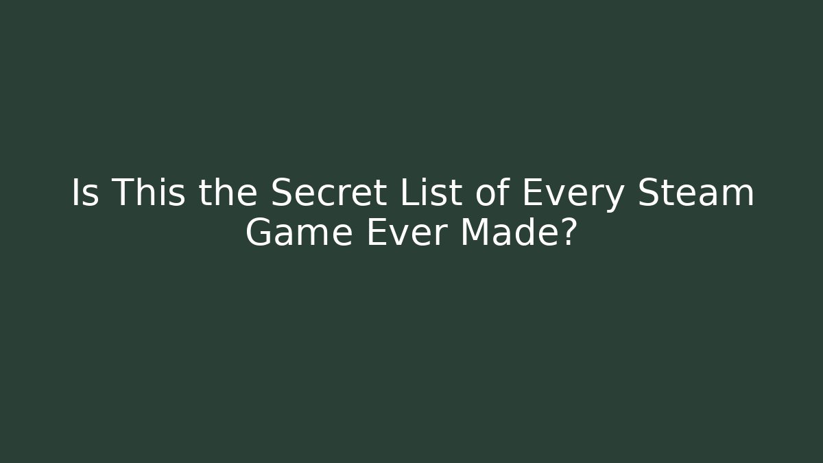 Is This the Secret List of Every Steam Game Ever Made?