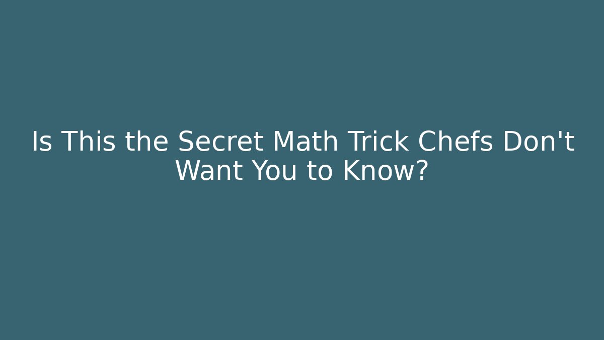 Is This the Secret Math Trick Chefs Don't Want You to Know? - Critter Realm