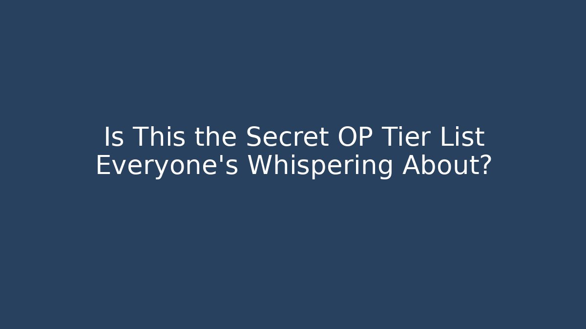 Is This the Secret OP Tier List Everyone’s Whispering About? - Critter Realm