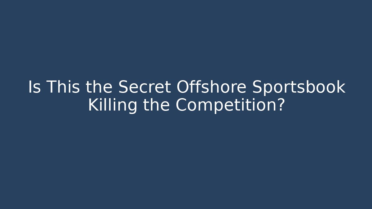 Is This the Secret Offshore Sportsbook Killing the Competition?