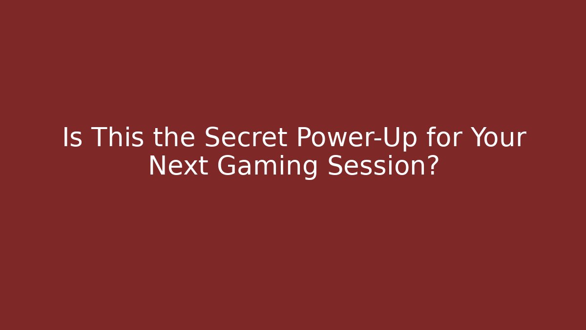 Is This the Secret Power-Up for Your Next Gaming Session?