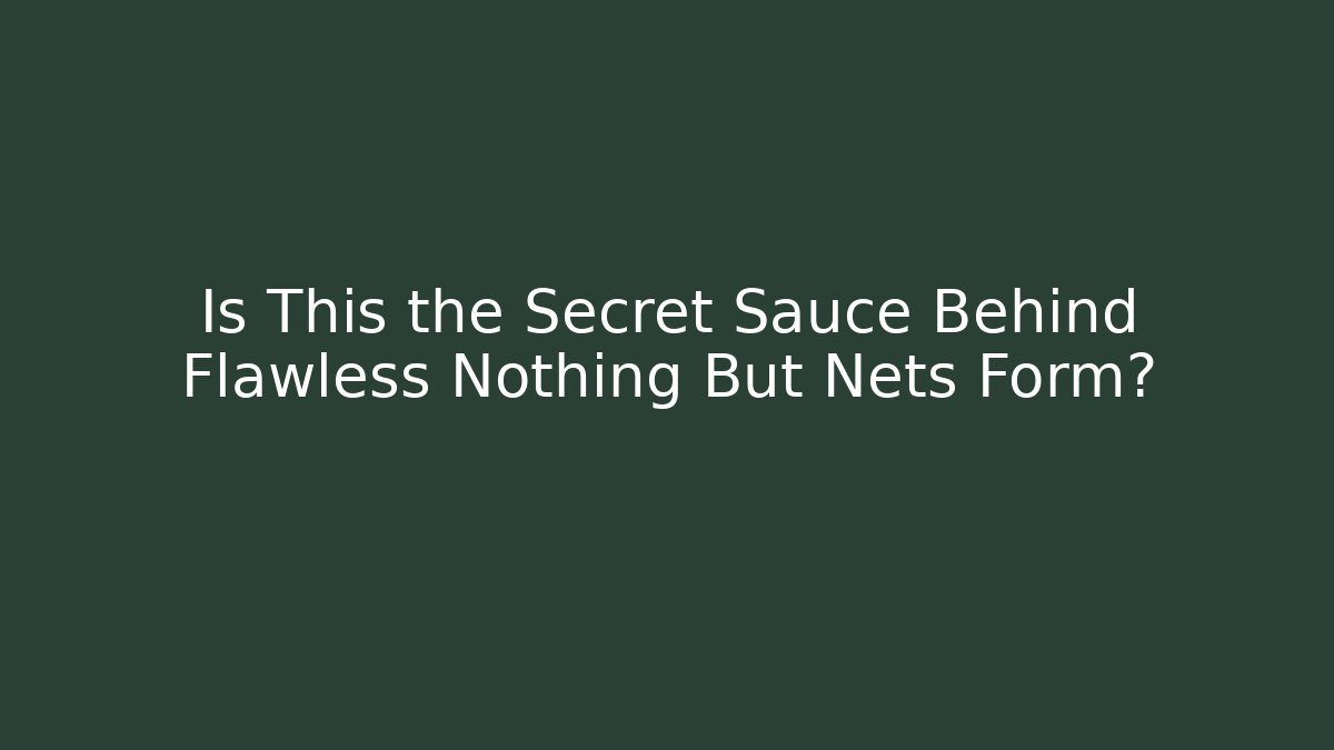 Is This the Secret Sauce Behind Flawless Nothing But Nets Form?