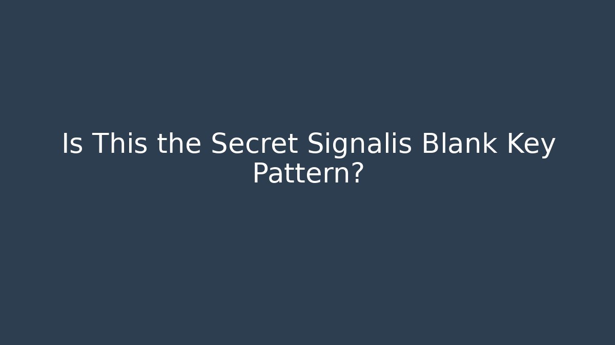 Is This the Secret Signalis Blank Key Pattern? - Critter Realm