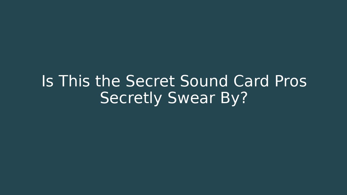 Is This the Secret Sound Card Pros Secretly Swear By?