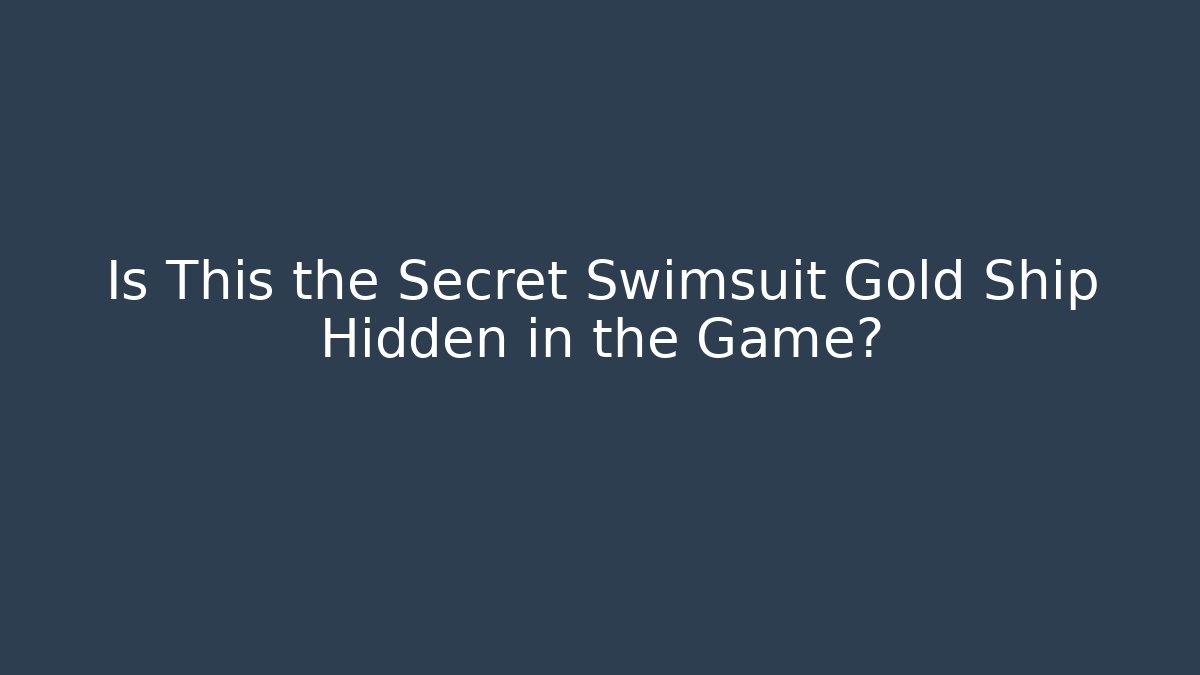 Is This the Secret Swimsuit Gold Ship Hidden in the Game?