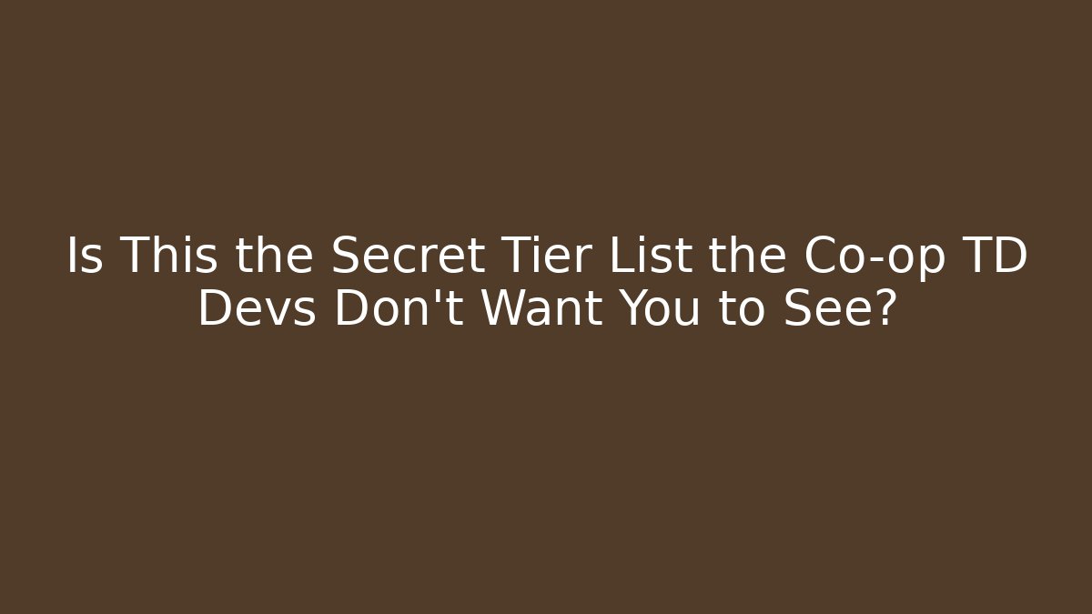 Is This the Secret Tier List the Co-op TD Devs Don't Want You to See?