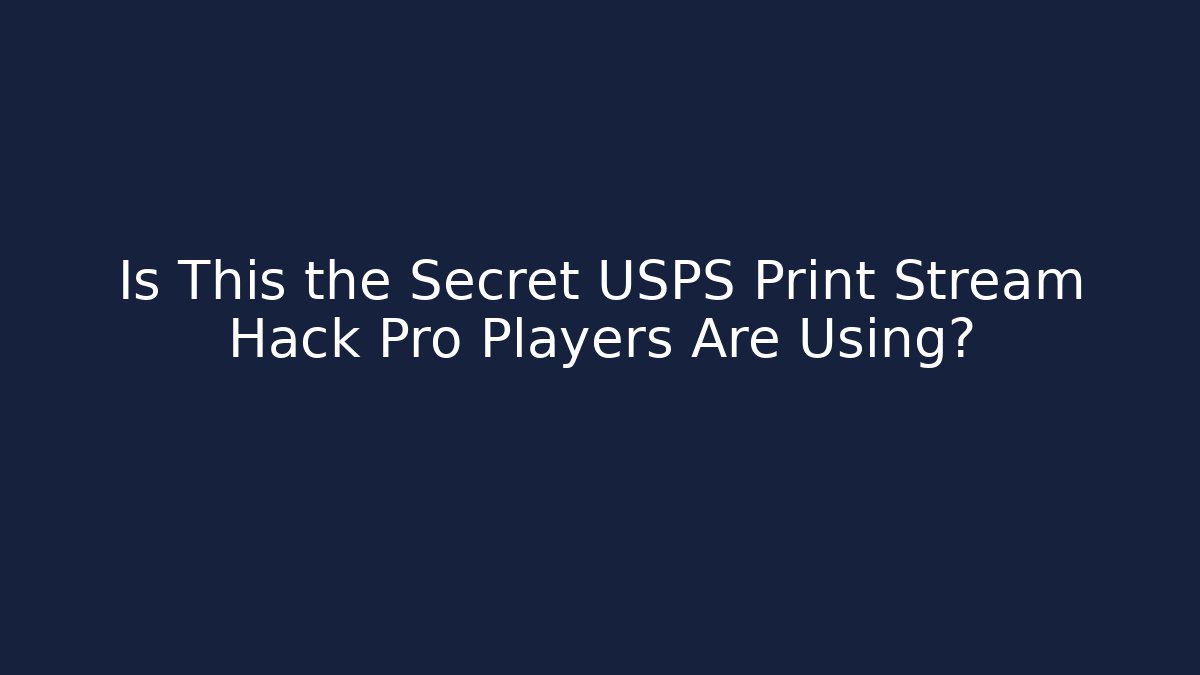Is This the Secret USPS Print Stream Hack Pro Players Are Using?