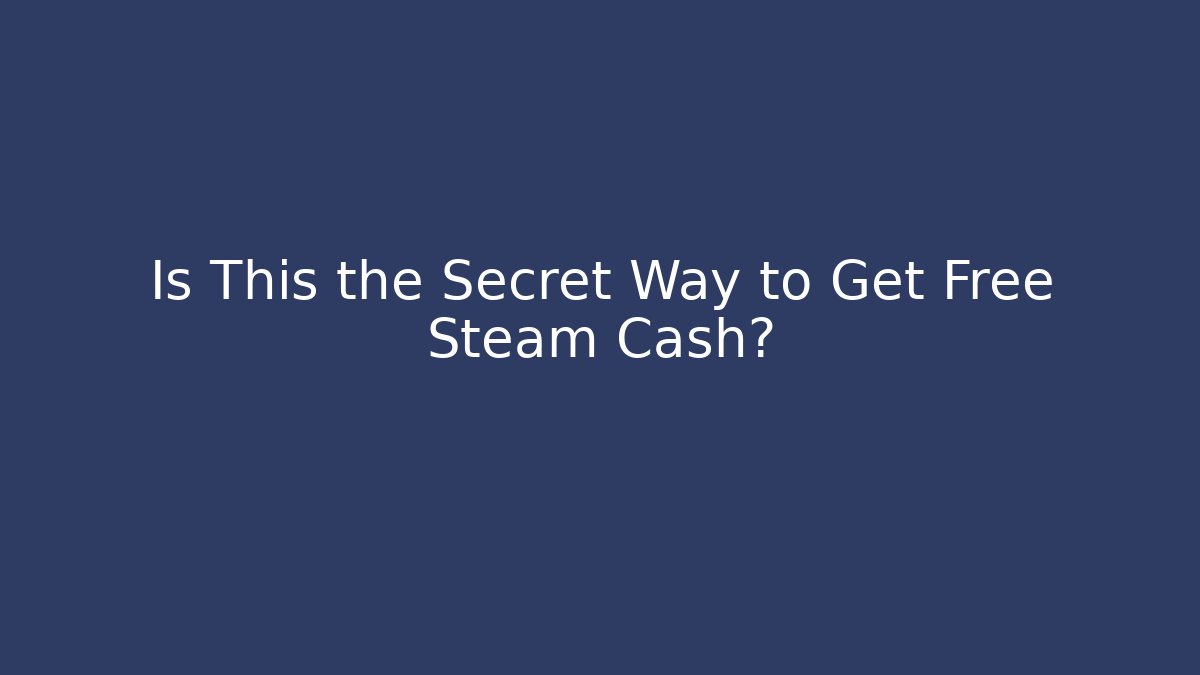 Is This the Secret Way to Get Free Steam Cash?