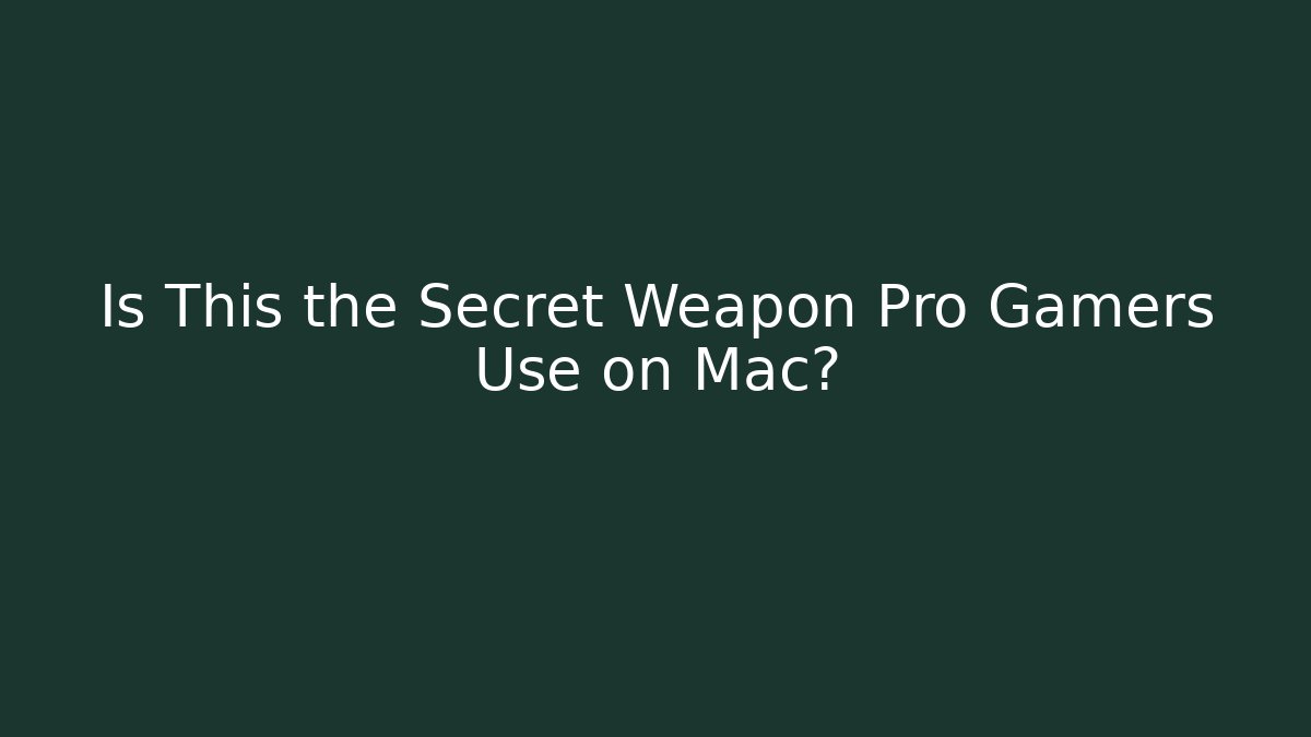 Is This the Secret Weapon Pro Gamers Use on Mac?