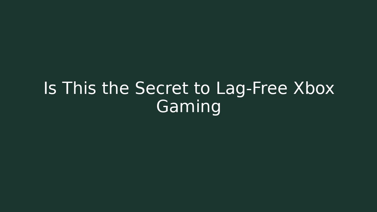 Is This the Secret to Lag-Free Xbox Gaming