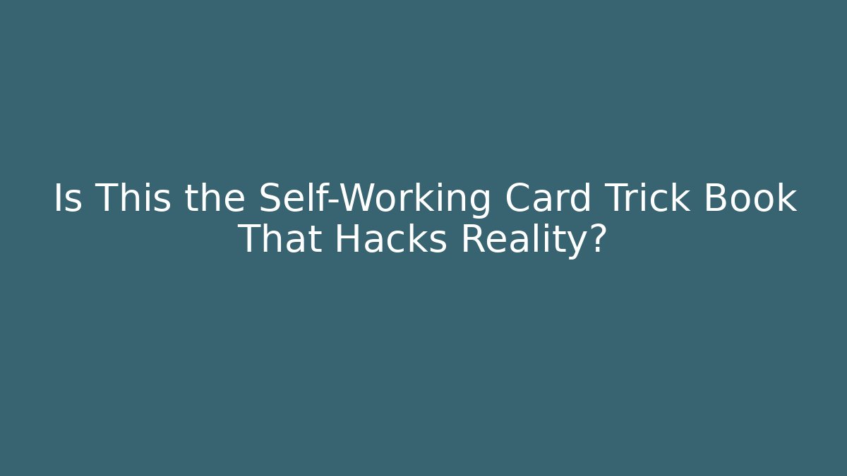 Is This the Self-Working Card Trick Book That Hacks Reality?