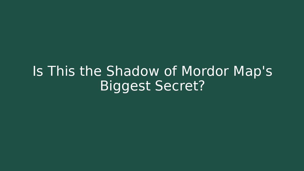 Is This the Shadow of Mordor Map's Biggest Secret?