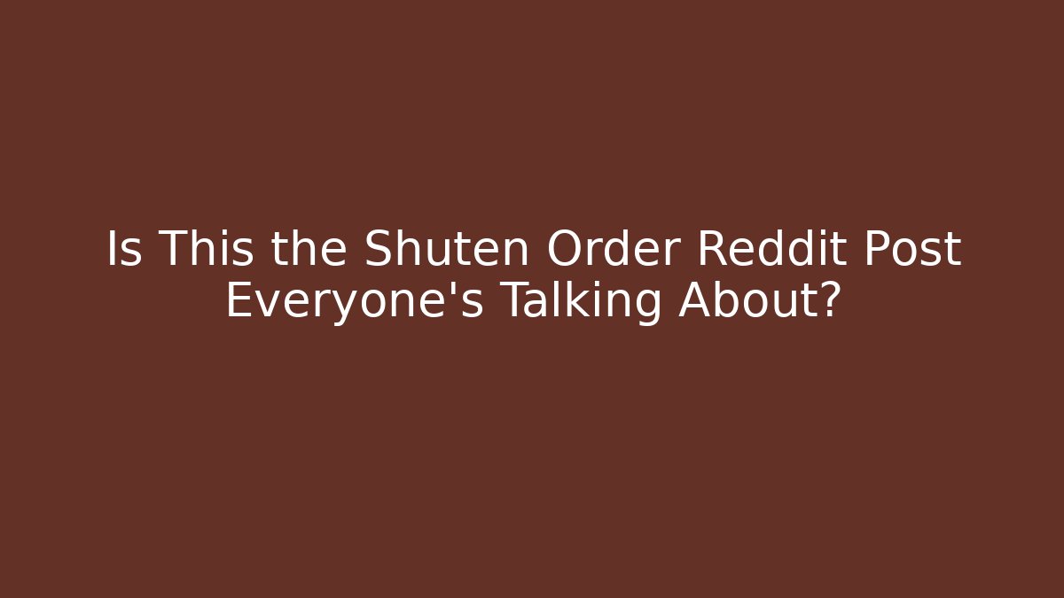Is This the Shuten Order Reddit Post Everyone's Talking About?