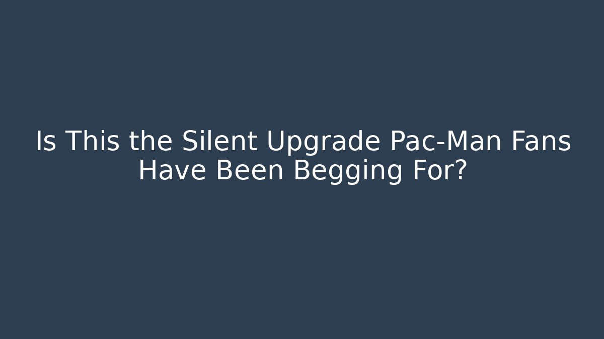 Is This the Silent Upgrade Pac-Man Fans Have Been Begging For?