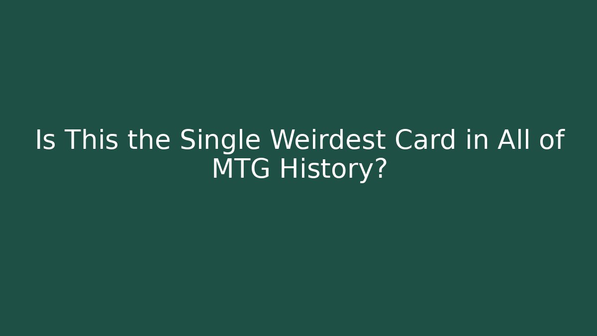 Is This the Single Weirdest Card in All of MTG History?