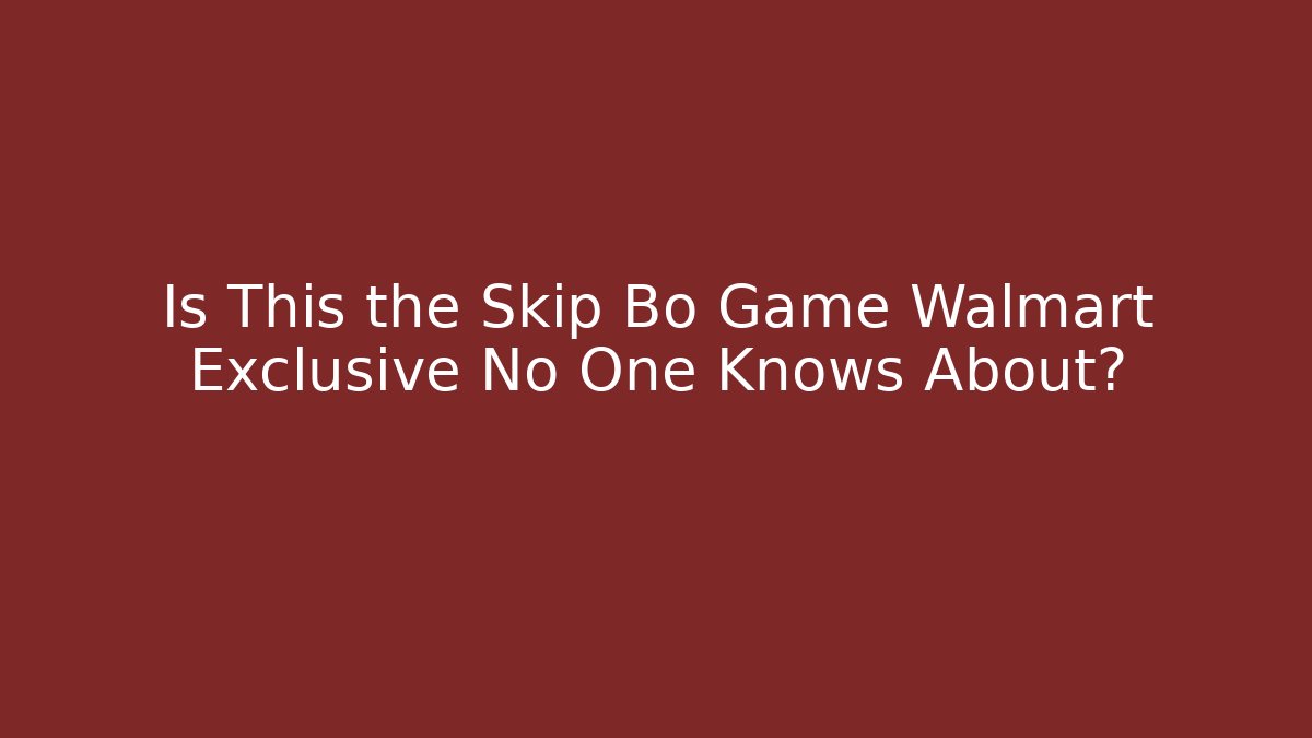 Is This the Skip Bo Game Walmart Exclusive No One Knows About? - Critter Realm