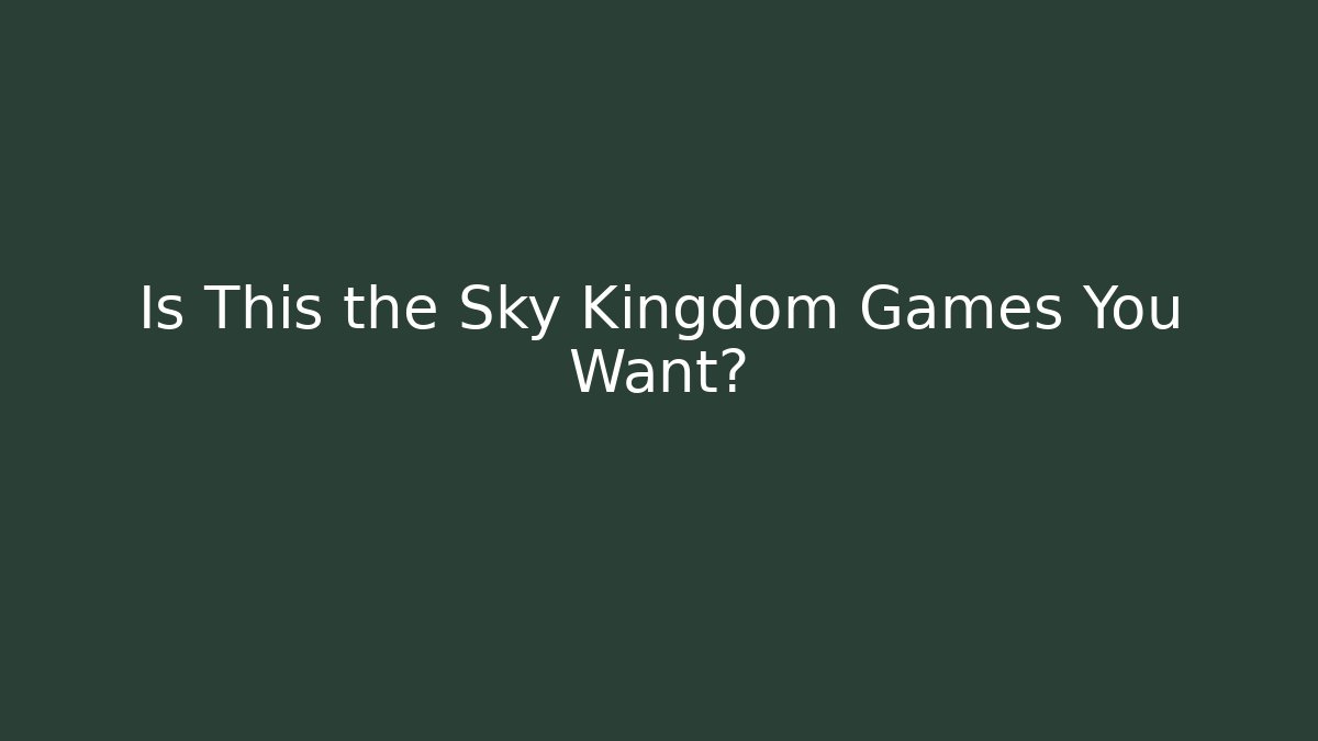 Is This the Sky Kingdom Games You Want?