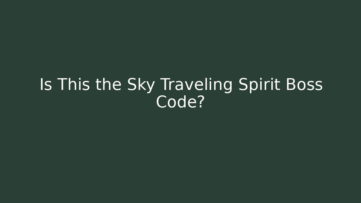 Is This the Sky Traveling Spirit Boss Code?