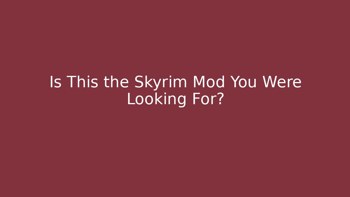 Is This the Skyrim Mod You Were Looking For?