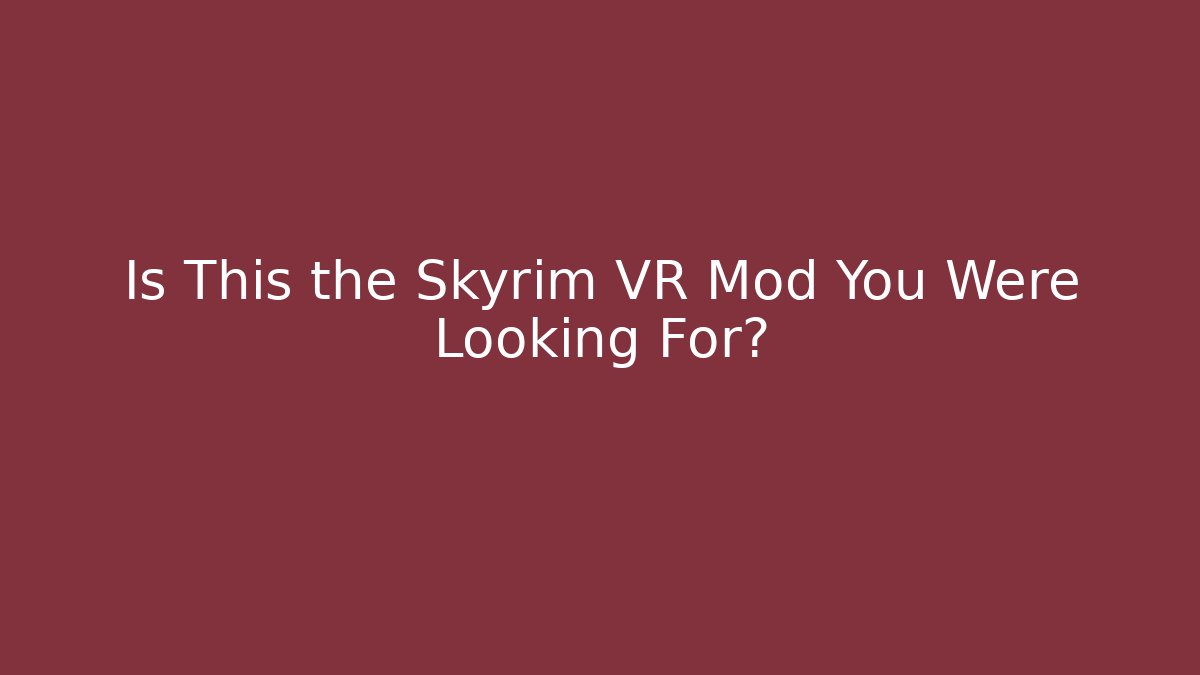 Is This the Skyrim VR Mod You Were Looking For?