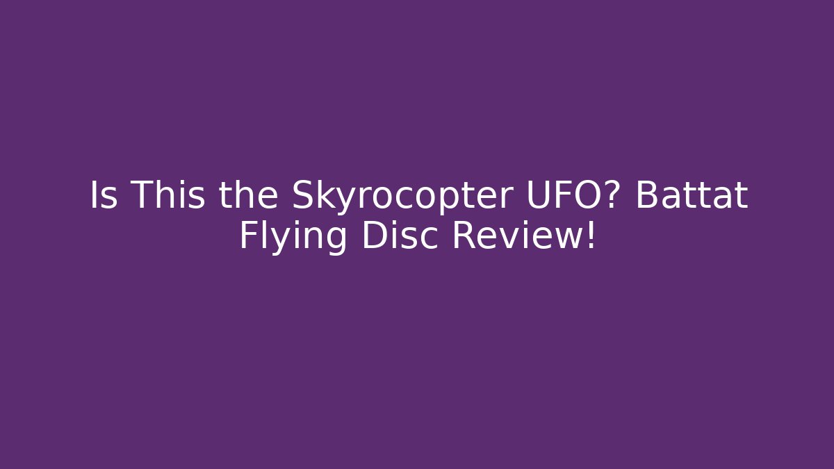 Is This the Skyrocopter UFO? Battat Flying Disc Review!