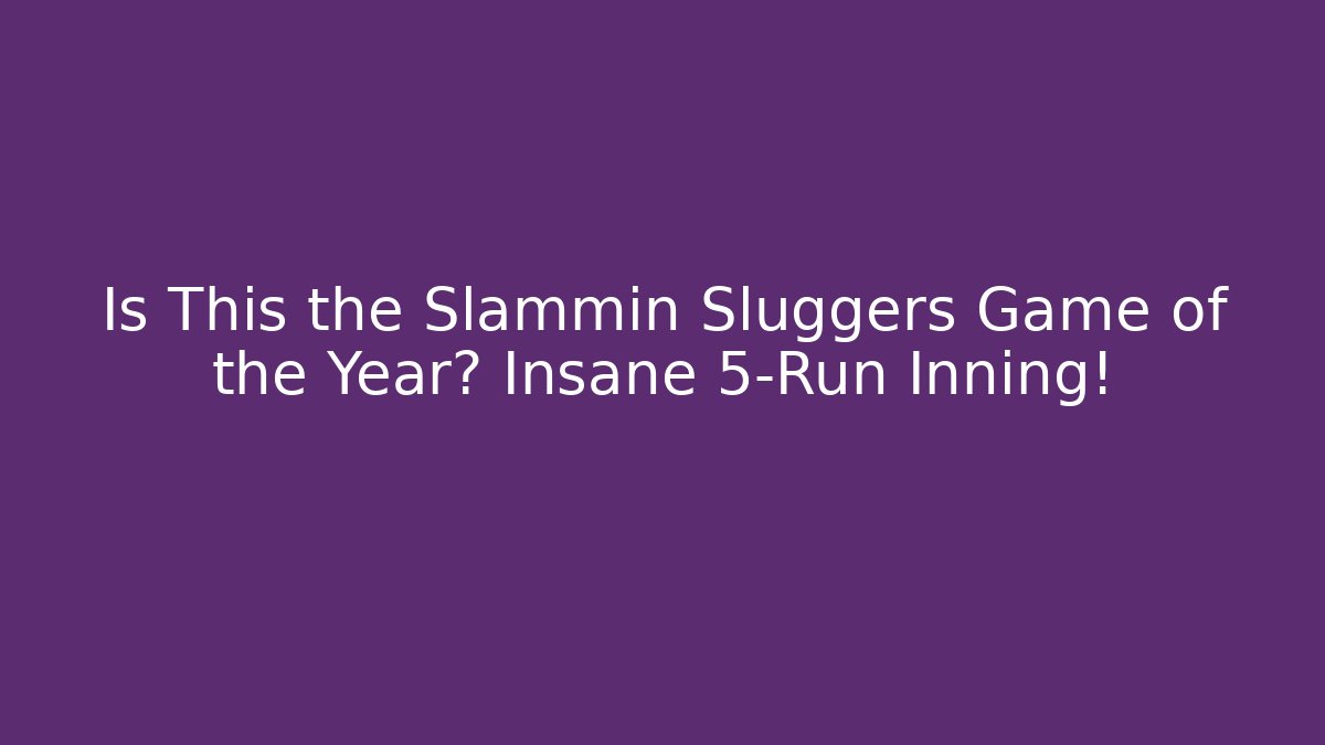 Is This the Slammin Sluggers Game of the Year? Insane 5-Run Inning!