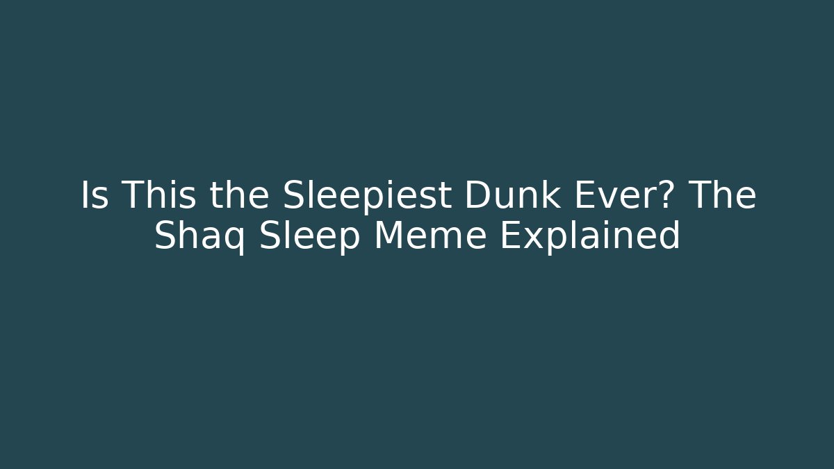 Is This the Sleepiest Dunk Ever? The Shaq Sleep Meme Explained