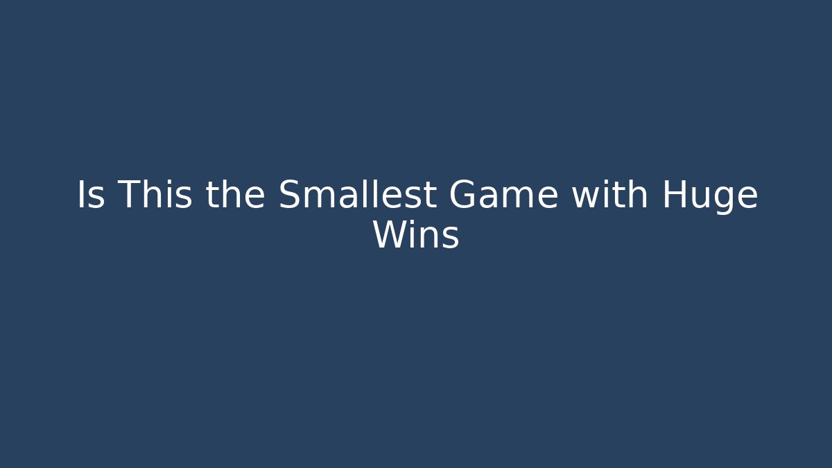 Is This the Smallest Game with Huge Wins